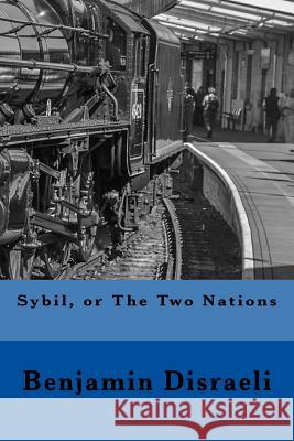 Sybil, or The Two Nations Disraeli, Benjamin 9781544162621 Createspace Independent Publishing Platform - książka