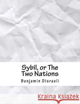 Sybil, or The Two Nations Disraeli, Benjamin 9781979689892 Createspace Independent Publishing Platform - książka