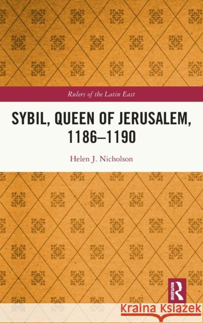 Sybil, Queen of Jerusalem, 1186-1190 Nicholson, Helen J. 9781138636514 Routledge - książka
