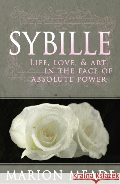 Sybille: Life, Love, & Art in the Face of Absolute Power Meade, Marion 9781497639003 Open Road Media Science & Fantasy - książka