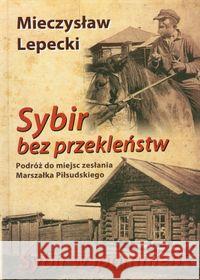 Sybir bez przekleństw. Sybir wspomnień TW Lepecki Mieczysław 9788375652505 LTW - książka