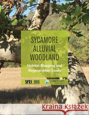 Sycamore Alluvial Woodland: Habitat Mapping and Regeneration Study Julie Beagle Amy Richey Steve Hagerty 9780998924410 San Francisco Estuary Institute - książka