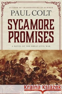 Sycamore Promises: A Novel of the Great Civil War Paul Colt 9781633737143 Tiree Press - książka