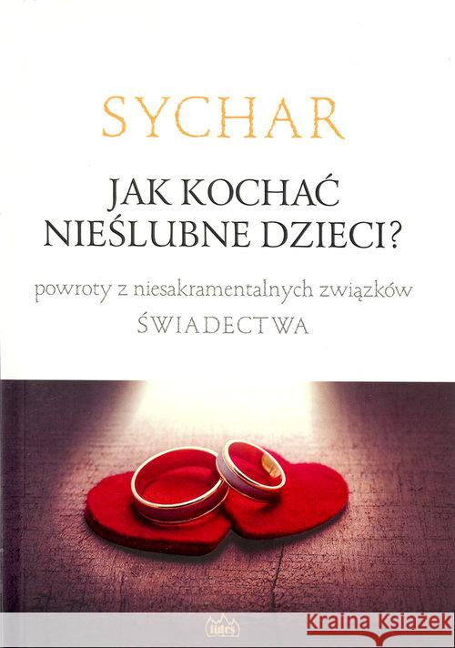 Sychar Jak kochać nieślubne dzieci?  9788361860488 Fides - książka