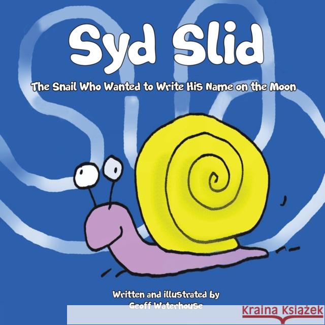 Syd Slid: The Snail Who Wanted to Write His Name on the Moon Geoff Waterhouse 9781398472792 Austin Macauley Publishers - książka