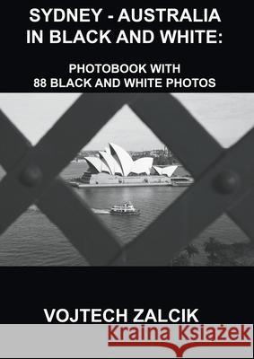 Sydney - Australia in Black and White: Photobook with 88 black and white photos Vojtech Zalcik 9788011042684 Publishdrive - książka