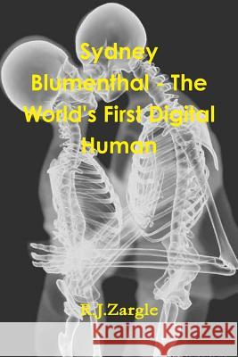 Sydney Blumenthal - The World's First Digital Human R. J. Zargle 9781312764965 Lulu.com - książka