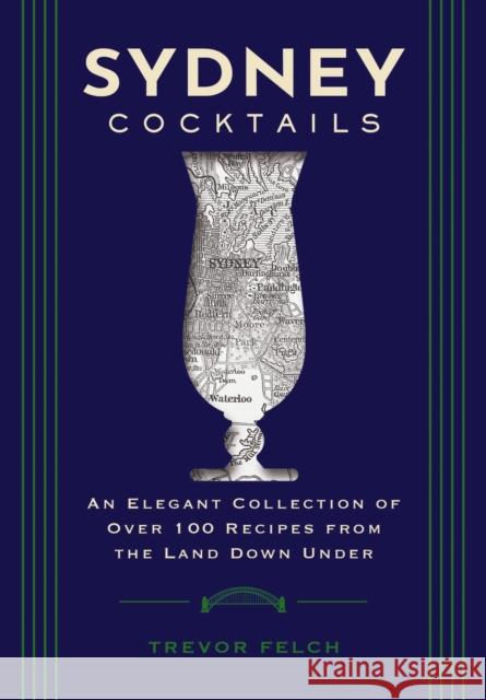 Sydney Cocktails: An Elegant Collection of Over 100 Recipes Inspired by the Land Down Under Cider Mill Press 9781400340651 HarperCollins Focus - książka