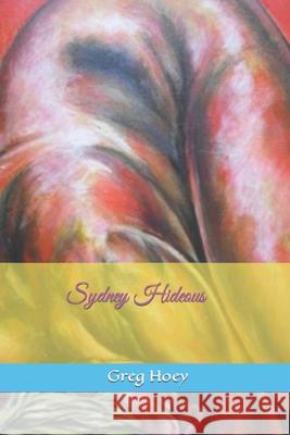 Sydney Hideous: an erotic ghost story Greg Hoey 9781983242151 Independently Published - książka