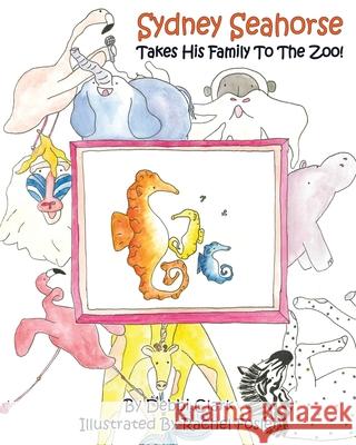 Sydney Seahorse Takes His Family To The Zoo! Debbi Clark Rachel Fossler Seahorse Foundation 9781662834202 Xulon Press - książka