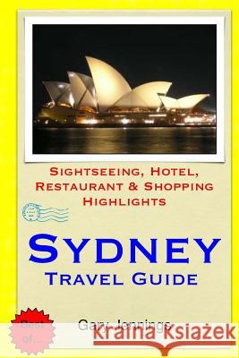 Sydney Travel Guide: Sightseeing, Hotel, Restaurant & Shopping Highlights Gary Jennings 9781505264272 Createspace - książka