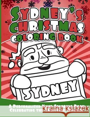 Sydney's Christmas Coloring Book: A Personalized Name Coloring Book Celebrating the Christmas Holiday Debbie Garcia 9781729805930 Createspace Independent Publishing Platform - książka