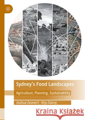 Sydney’s Food Landscapes: Agriculture, Planning, Sustainability Joshua Zeunert, Alys Daroy 9789819607099 Springer Verlag, Singapore - książka