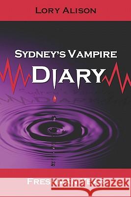 Sydney's Vampire Diary: Freshman Year Lory Alison Amy McMurry Www Dawnmichellephoto Com 9781449537661 Createspace - książka