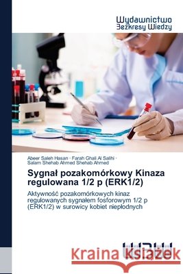 Sygnal pozakomórkowy Kinaza regulowana 1/2 p (ERK1/2) Abeer Saleh Hasan, Farah Ghali Al Salihi, Salam Shehab Ahmed Shehab Ahmed 9786202447737 Wydawnictwo Bezkresy Wiedzy - książka