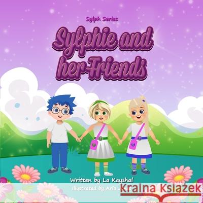 Sylphie and her Friends La Kayshal Aria Jones 9780645236064 La Kayshal - książka