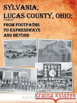 Sylvania, Lucas County, Ohio: From Footpaths to Expressways and Beyond Volume Six Gayleen Gindy 9781546200604 Authorhouse - książka