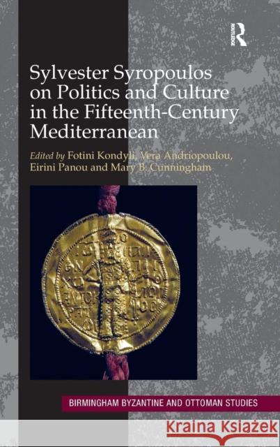 Sylvester Syropoulos on Politics and Culture in the Fifteenth-Century Mediterranean: Themes and Problems in the Memoirs, Section IV Fotini Kondyli Vera Andriopoulou Eirini Panou 9781409439660 Ashgate Publishing Limited - książka