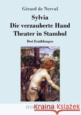 Sylvia / Die verzauberte Hand / Theater in Stambul: Drei Erzählungen Gérard de Nerval 9783743711037 Hofenberg - książka