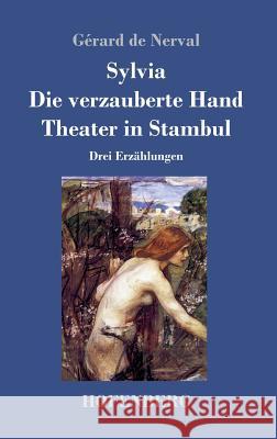 Sylvia / Die verzauberte Hand / Theater in Stambul: Drei Erzählungen Nerval, Gérard de 9783743711044 Hofenberg - książka