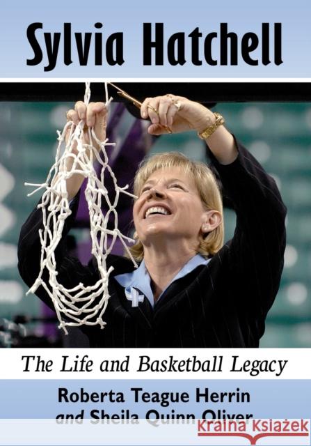 Sylvia Hatchell: The Life and Basketball Legacy Roberta Teague Herrin Sheila Quinn Oliver 9780786467914 McFarland & Company - książka