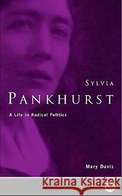 Sylvia Pankhurst: A Life in Radical Politics Davis, Mary 9780745315188 Pluto Press (UK) - książka