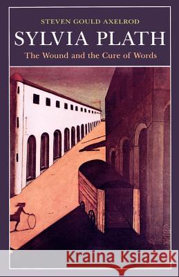 Sylvia Plath: The Wound and the Cure of Words Axelrod, Steven Gould 9780801843747 Johns Hopkins University Press - książka