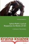 Sylvia Plath's Lyrical Responses to Works of Art Kraler-Bergmann, Doris 9783639034646 VDM Verlag