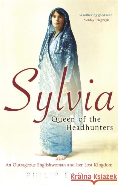 Sylvia, Queen Of The Headhunters : An Outrageous Englishwoman And Her Lost Kingdom Philip Eade 9780753823811 Orion Publishing - książka