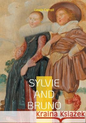Sylvie and Bruno: Fantasy satire philosophical musings Lewis Carroll 9782322596768 Bod - Books on Demand - książka