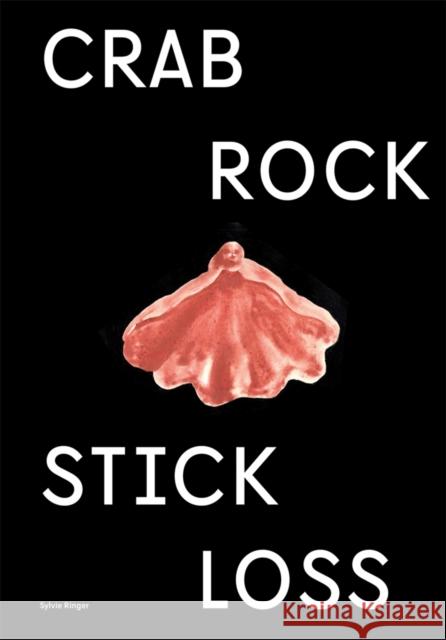 Sylvie Ringer: Crab, Rock, Stick, Loss Ringer, Sylvie 9783735605863 Kerber Verlag - książka
