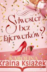 Sylwester bez fajerwerków? Karolina Wilczyńska 9788384300725 Skarpa Warszawska - książka