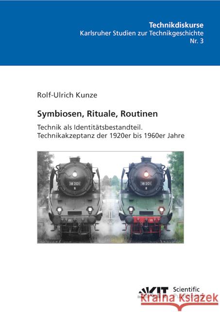 Symbiosen, Rituale, Routinen : Technik als Identitätsbestandteil; Technikakzeptanz der 1920er bis 1960er Jahre Kunze, Rolf-Ulrich   9783866444935 KIT Scientific Publishing - książka