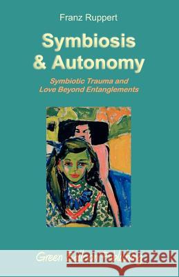 Symbiosis and Autonomy Franz Ruppert Vivian Broughton 9780955968334 Green Balloon Publishing - książka