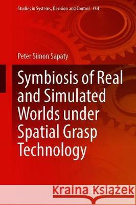 Symbiosis of Real and Simulated Worlds Under Spatial Grasp Technology Peter Simon Sapaty 9783030683405 Springer - książka