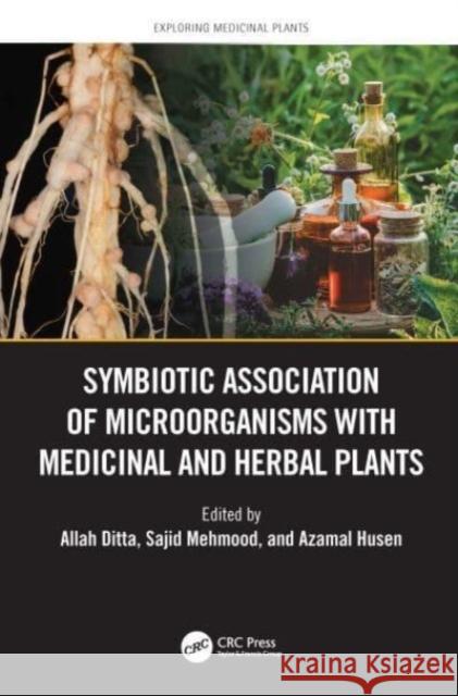 Symbiotic Association of Microorganisms with Medicinal and Herbal Plants Allah Ditta Sajid Mehmood Azamal Husen 9781032358772 Taylor & Francis Ltd - książka
