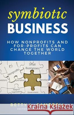 Symbiotic Business: How Nonprofits and For-Profits Can Change the World Together Betty Campbell Tammy Moore 9781737812104 Legacy Layne Publishing - książka