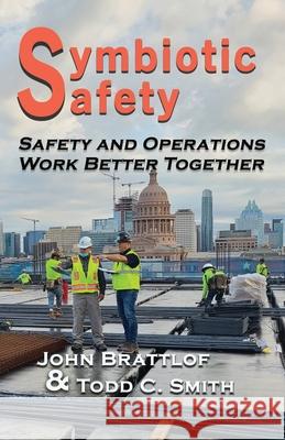 Symbiotic Safety: Safety and Operations Work Better Together John Brattlof, Todd C Smith 9781733313094 Austin Brothers Publishers - książka