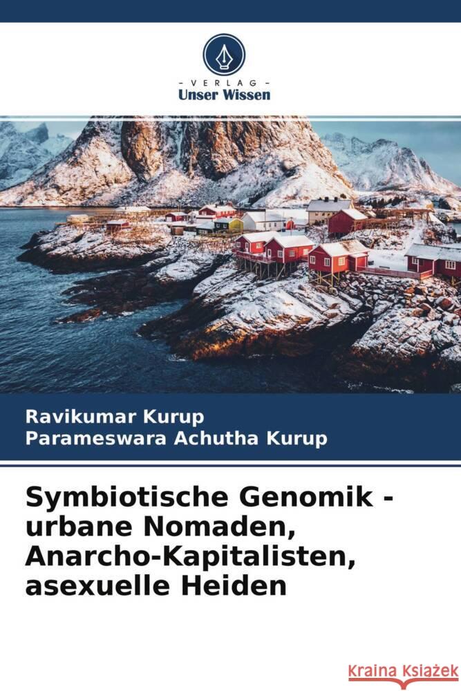 Symbiotische Genomik - urbane Nomaden, Anarcho-Kapitalisten, asexuelle Heiden Kurup, Ravikumar, Achutha Kurup, Parameswara 9786204381671 Verlag Unser Wissen - książka