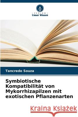 Symbiotische Kompatibilität von Mykorrhizapilzen mit exotischen Pflanzenarten Souza, Tancredo 9786208692421 Verlag Unser Wissen - książka