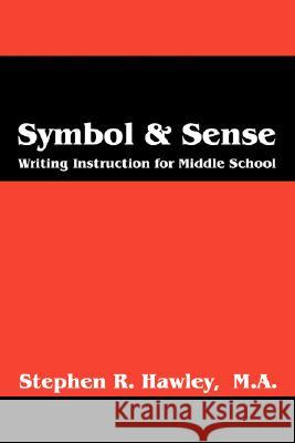 Symbol & Sense: Writing Instruction for Middle School Hawley Ma, Stephen R. 9780981502502 Read Press LLC - książka