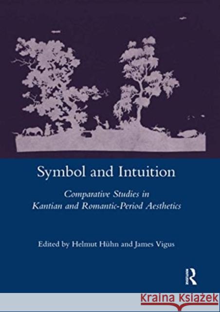 Symbol and Intuition: Comparative Studies in Kantian and Romantic-Period Aesthetics Helmut Huehn 9780367601683 Routledge - książka