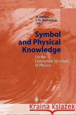 Symbol and Physical Knowledge: On the Conceptual Structure of Physics Ferrari, M. 9783642074745 Springer - książka