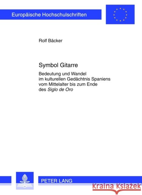 Symbol Gitarre: Bedeutung Und Wandel Im Kulturellen Gedaechtnis Spaniens Vom Mittelalter Bis Zum Ende Des Siglo de Oro Bäcker, Rolf 9783631631515 Lang, Peter, Gmbh, Internationaler Verlag Der - książka