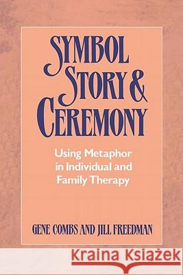Symbol Story & Ceremony: Using Metaphor in Individual and Family Therapy Gene Combs, Jill Freedman 9780393334999 WW Norton & Co - książka
