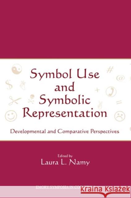 Symbol Use and Symbolic Representation: Developmental and Comparative Perspectives: Emory Symposia in Cognition Namy, Laura 9780415654319 Psychology Press - książka