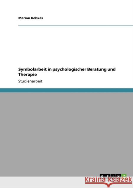 Symbolarbeit in psychologischer Beratung und Therapie Marion R 9783640358267 Grin Verlag - książka