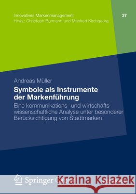 Symbole ALS Instrumente Der Markenführung: Eine Kommunikations- Und Wirtschaftswissenschaftliche Analyse Unter Besonderer Berücksichtigung Von Stadtma Müller, Andreas 9783834939852 Gabler Verlag - książka