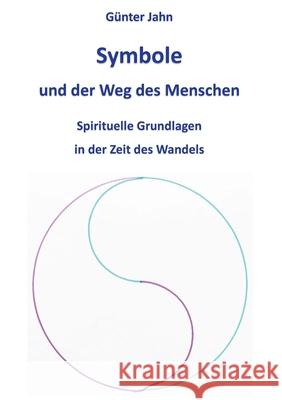 Symbole und der Weg des Menschen: Spirituelle Grundlagen in der Zeit des Wandels G?nter Jahn 9783759759061 Bod - Books on Demand - książka