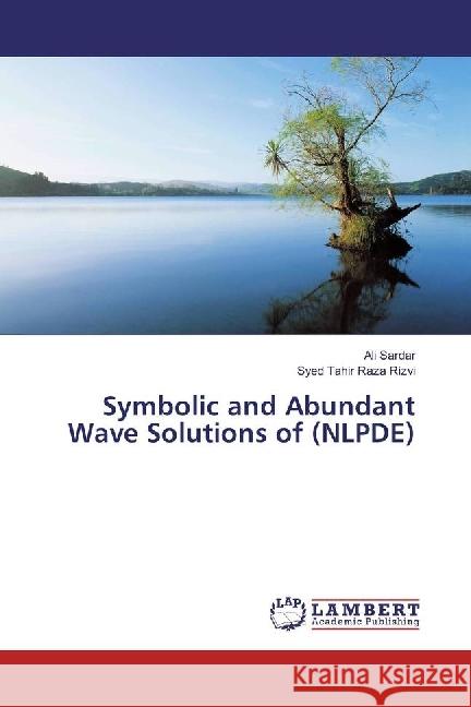 Symbolic and Abundant Wave Solutions of (NLPDE) Sardar, Ali; Raza Rizvi, Syed Tahir 9783330329140 LAP Lambert Academic Publishing - książka